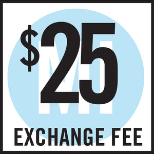$25 Exchange Fee